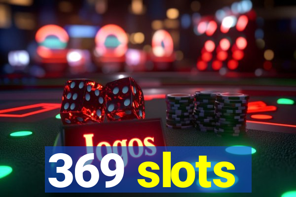 369 slots